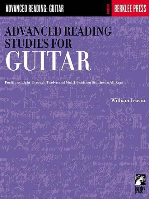 Produktbild Advanced Reading Studies for Guitar: Positions Eight Through Twelve and Multi-Position Studies in Al (Englisch, William Leavitt, 2017)