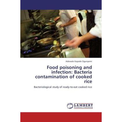 Food poisoning and infection: Bacteria contamination of cooked rice, Fachbücher von Adewale Kayode Ogunyemi