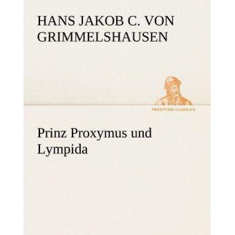 Prinz Proxymus und Lympida, Belletristik von Hans Jakob Christoph von Grimmelshausen