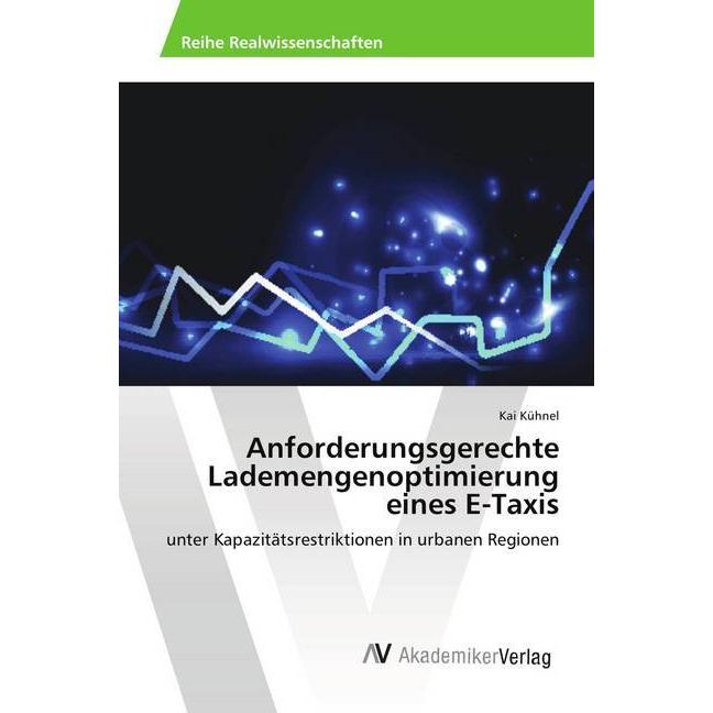Anforderungsgerechte Lademengenoptimierung eines E-Taxis, Fachbücher von Kai Kühnel