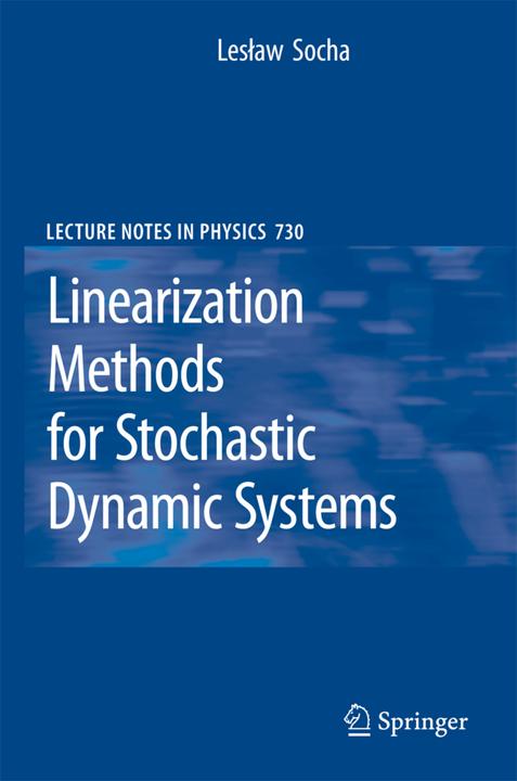 Linearization Methods for Stochastic Dynamic Systems (Leslaw Socha, 2010)
