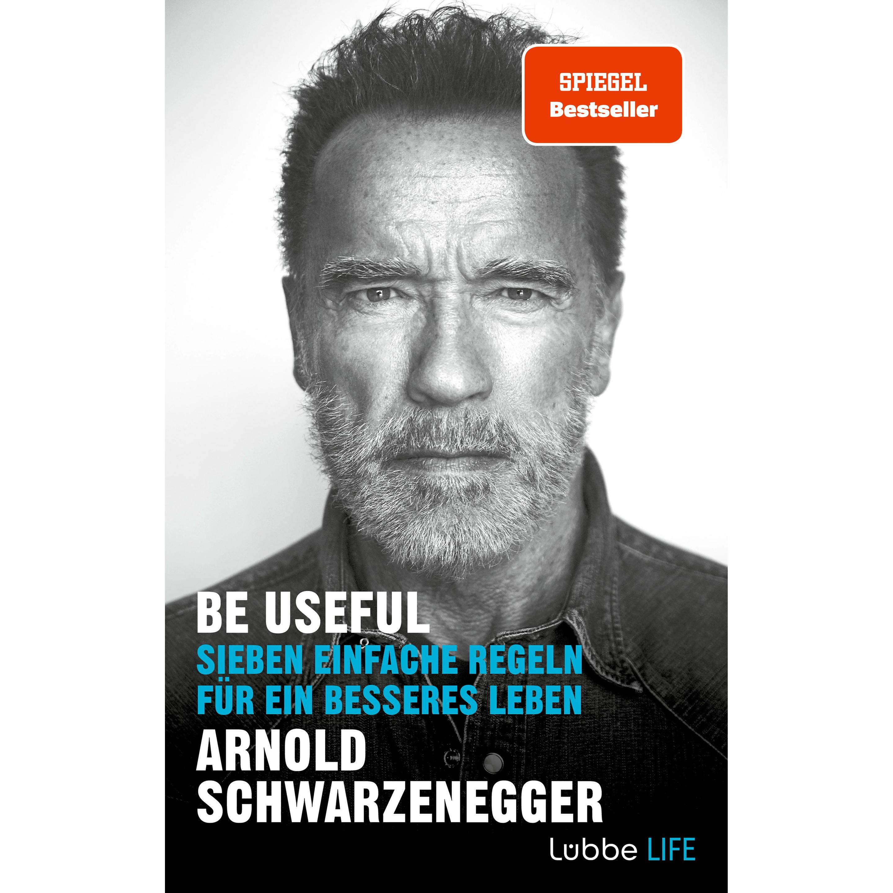 Be Useful: Sieben einfache Regeln für ein besseres Leben, Belletristik von Arnold Schwarzenegger