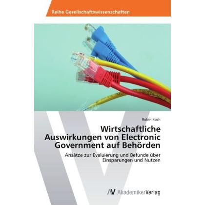 Wirtschaftliche Auswirkungen von Electronic Government auf Behörden, Fachbücher von Robin Koch