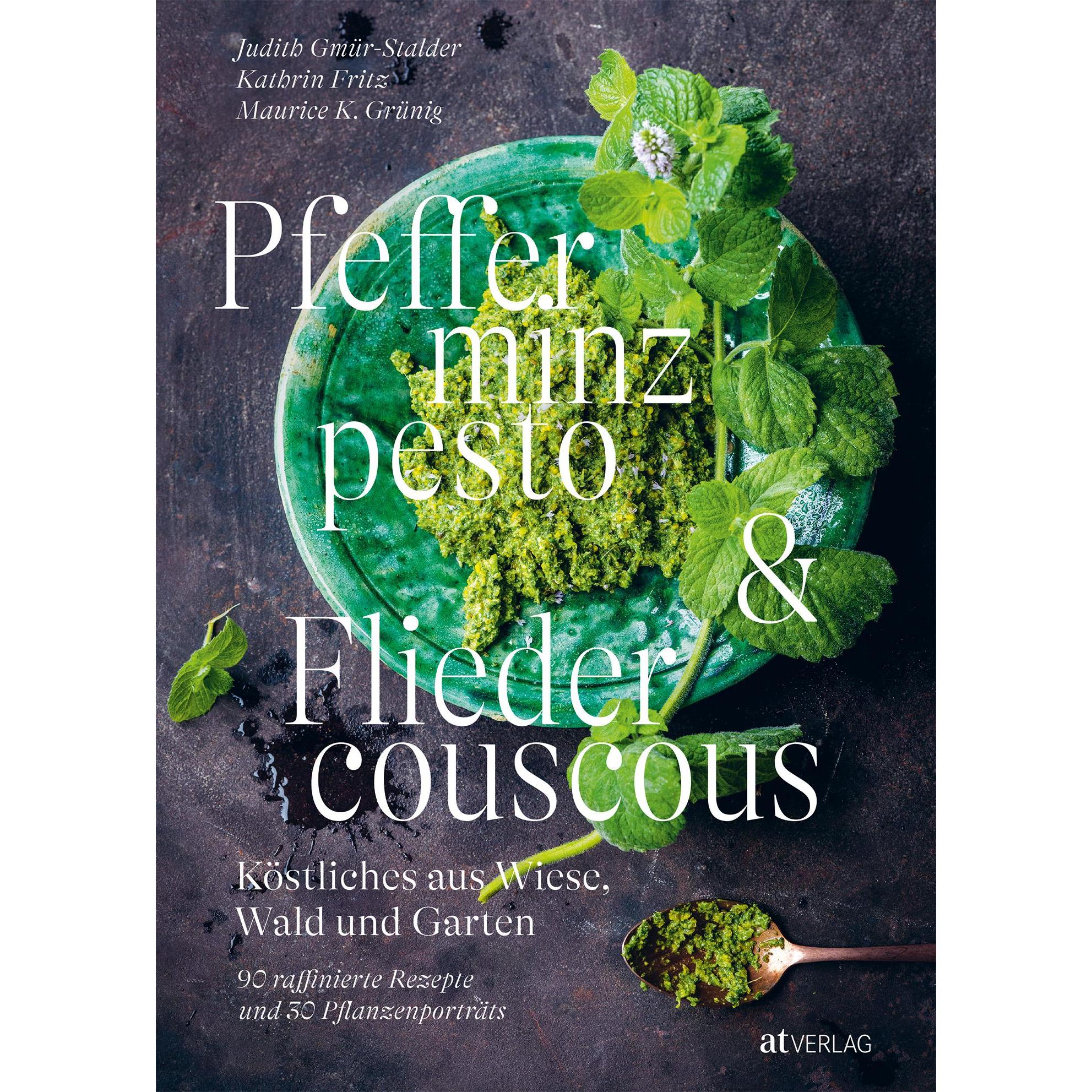 Pfefferminzpesto und Fliedercouscous, Ratgeber von Maurice K. Grünig, Judith Gmür-Stalder, Kathrin Fritz