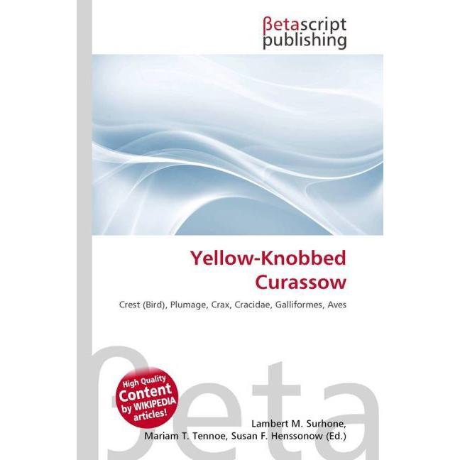Yellow-Knobbed Curassow, Fachbücher von Lambert M. Surhone, Mariam T. Tennoe, Susan F. Henssonow