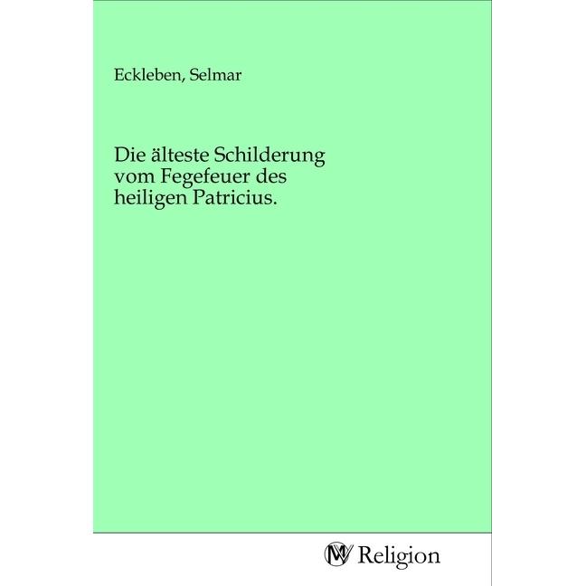Die älteste Schilderung vom Fegefeuer des heiligen Patricius., Sachbücher