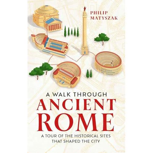 A Walk Through Ancient Rome, Sachbücher von Philip Matyszak