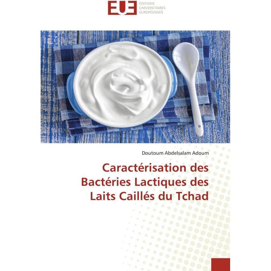 Caractérisation des Bactéries Lactiques des Laits Caillés du Tchad, Fachbücher von Doutoum Abdelsalam Adoum