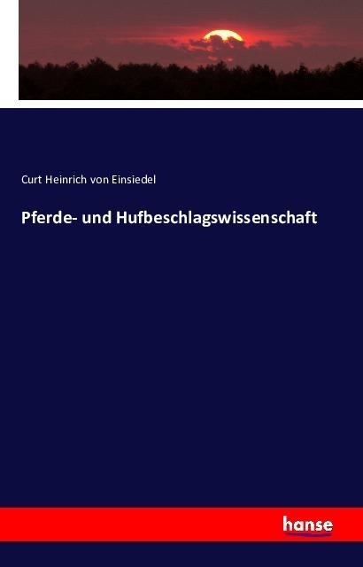 Produktbild Pferde- und Hufbeschlagswissenschaft (Deutsch, Curt Heinrich von Einsiedel, 2016)
