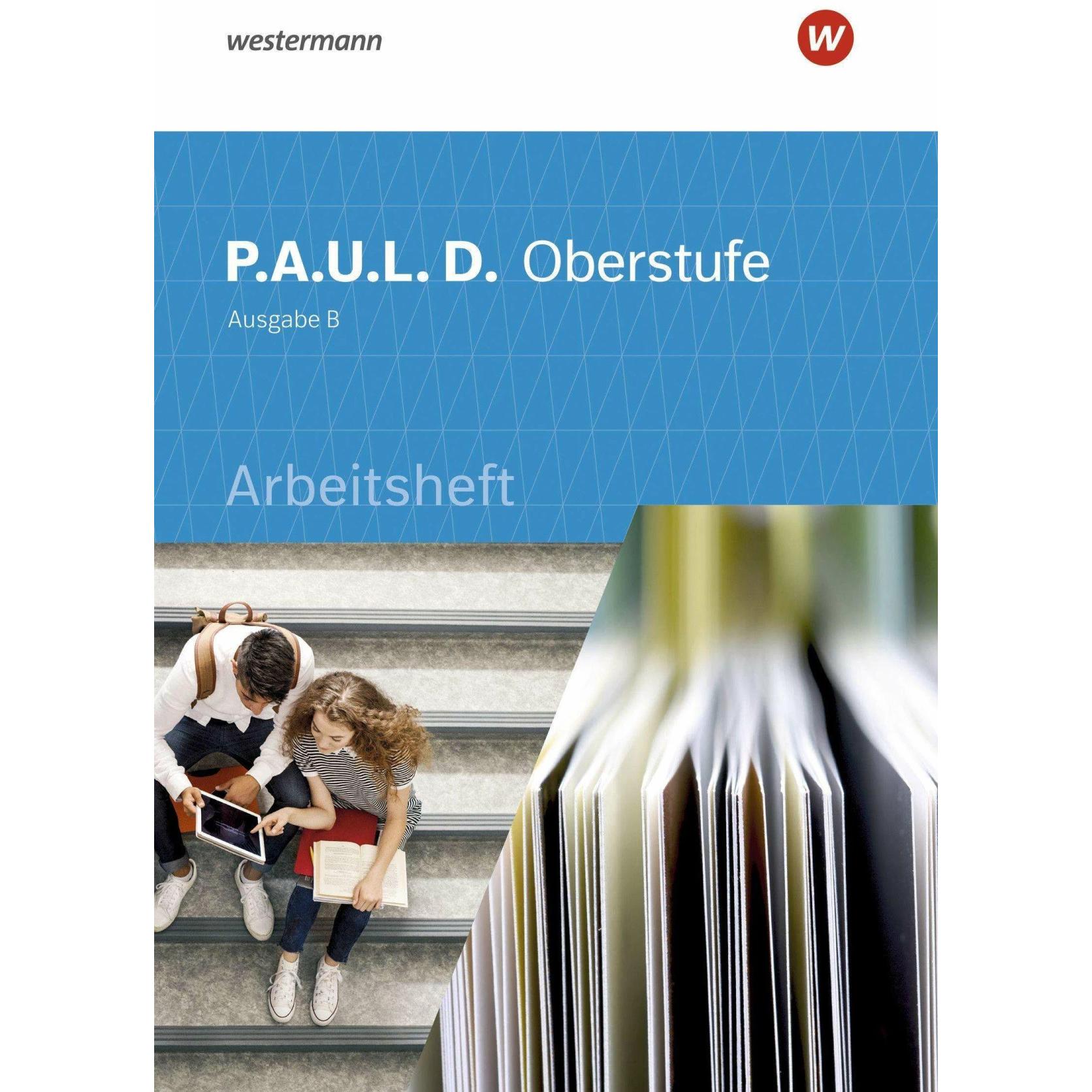 P.A.U.L. D. (Paul) Oberstufe. Arbeitsheft. Schülerband. Baden-Württemberg, Schulbücher von Siegfried G. Rojahn, Timotheu...