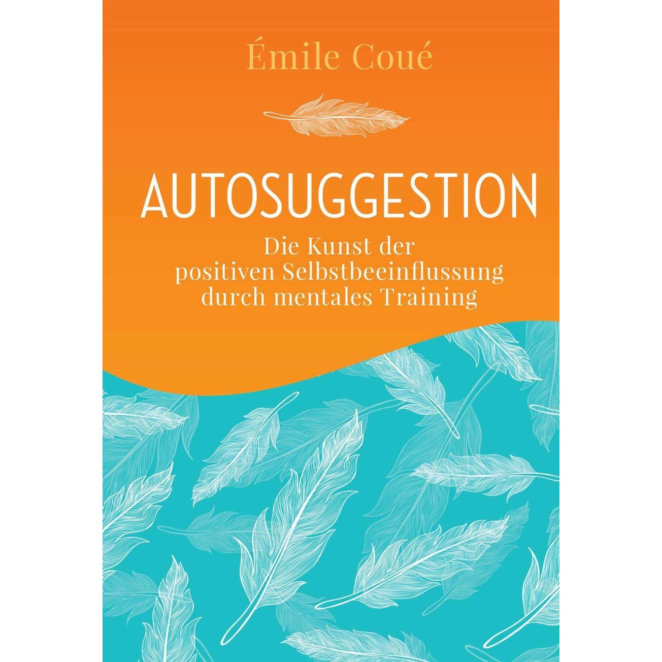 Autosuggestion, Ratgeber von Emile Coué, Hannelore Eisenhofer
