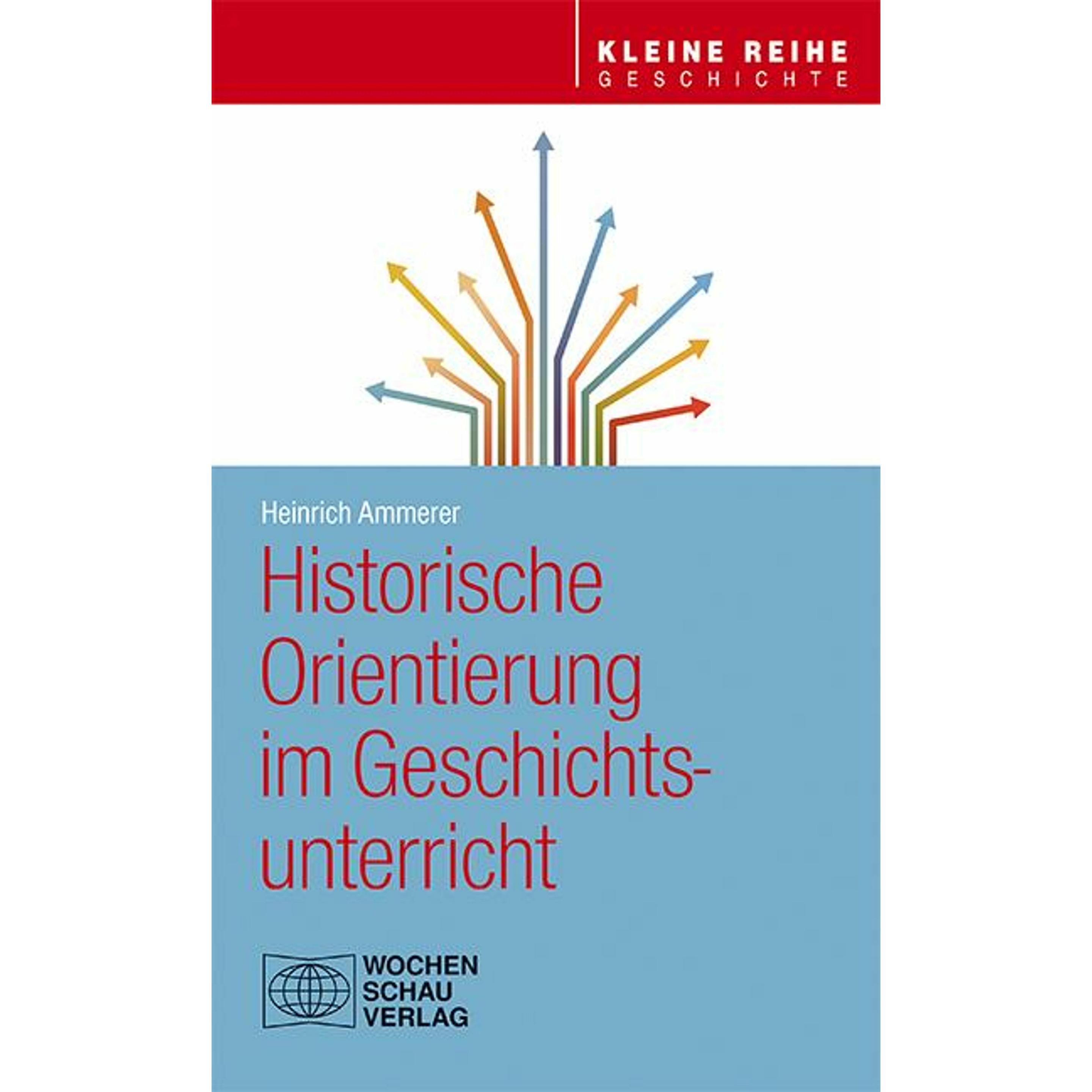 Historische Orientierung im Geschichtsunterricht, Fachbücher von Heinrich Ammerer