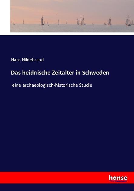 Produktbild Das heidnische Zeitalter in Schweden (Deutsch, Hans Hildebrand, 2016)