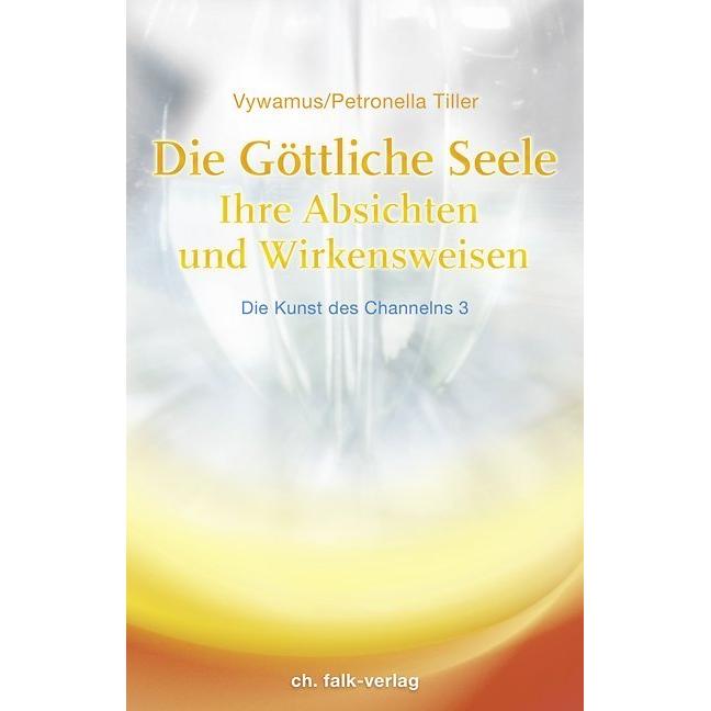 Die Göttliche Seele. Die Kunst des Channelns 03, Ratgeber von Vywamus, Petronella Tiller
