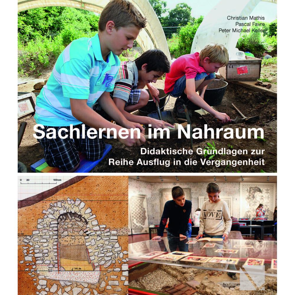 Ausflug in die Vergangenheit - Sachlernen im Nahraum, Schulbücher von Christian Mathis, Pascal Favre