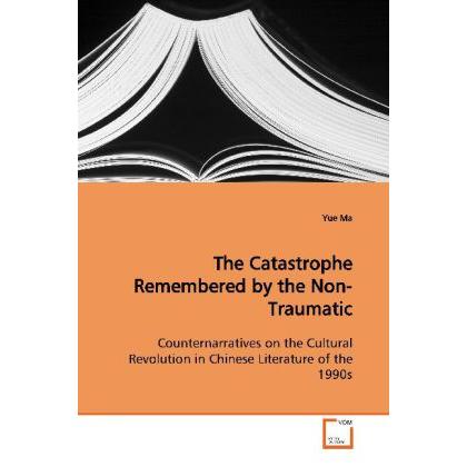 The Catastrophe Remembered by the Non-Traumatic, Fachbücher von Yue Ma