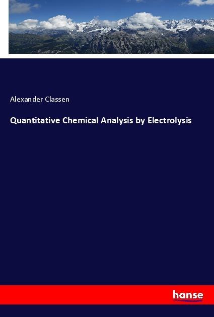 Produktbild Quantitative Chemical Analysis by Electrolysis (Alexander Classen, 2017)