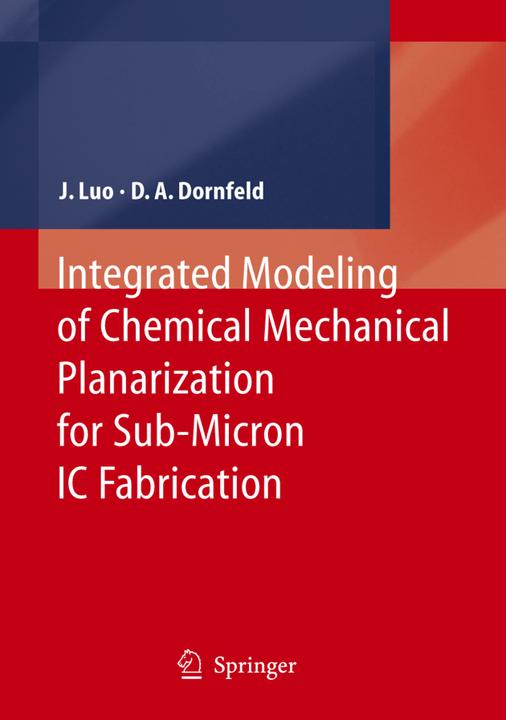 Integrated Modeling of Chemical Mechanical Planarization for Sub-Micron IC Fabrication (David A. Dornfeld, Jianfeng Luo, 2010)