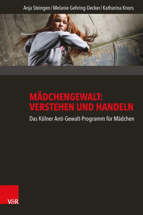 Produktbild Mädchengewalt: Verstehen und Handeln (Deutsch, Anja Steingen, Katharina Knors, Melanie Gehring-Decker, 2016)
