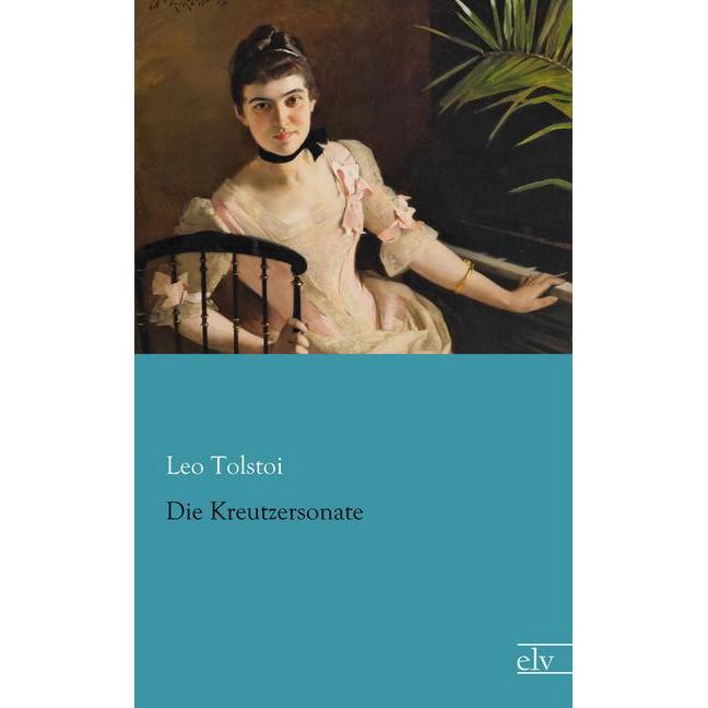 Die Kreutzersonate, Belletristik von Leo N. Tolstoi