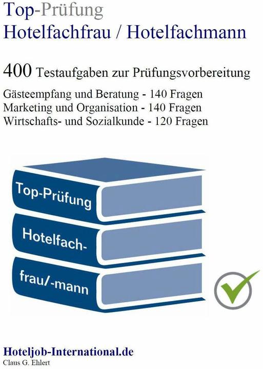 Produktbild Top-Prüfung Hotelfachfrau / Hotelfachmann - 400 Übungsaufgaben für die Abschlussprüfung (Deutsch, Claus-Günter Ehlert, 2022)