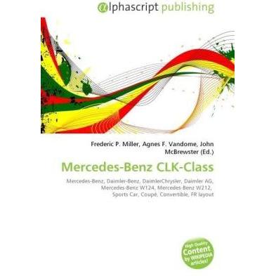 Mercedes-Benz CLK-Class, Ratgeber von Agnes F. Vandome, Frederic P. Miller, John McBrewster