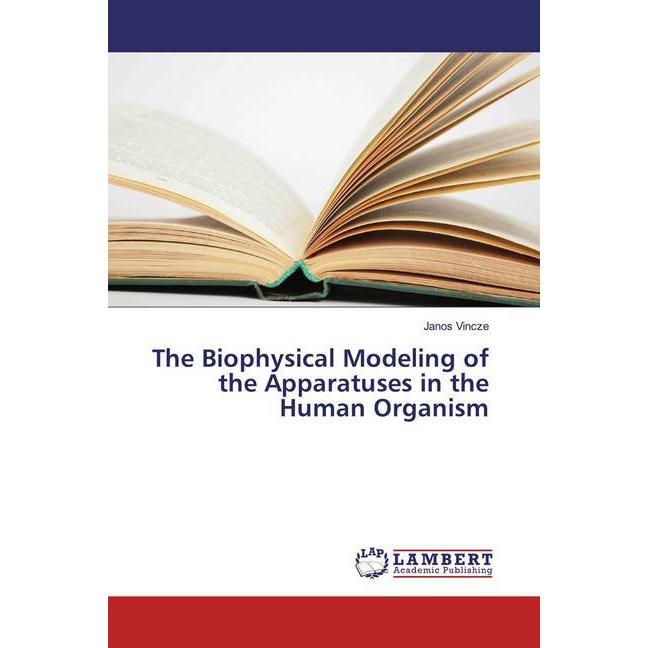 The Biophysical Modeling of the Apparatuses in the Human Organism, Fachbücher von Janos Vincze