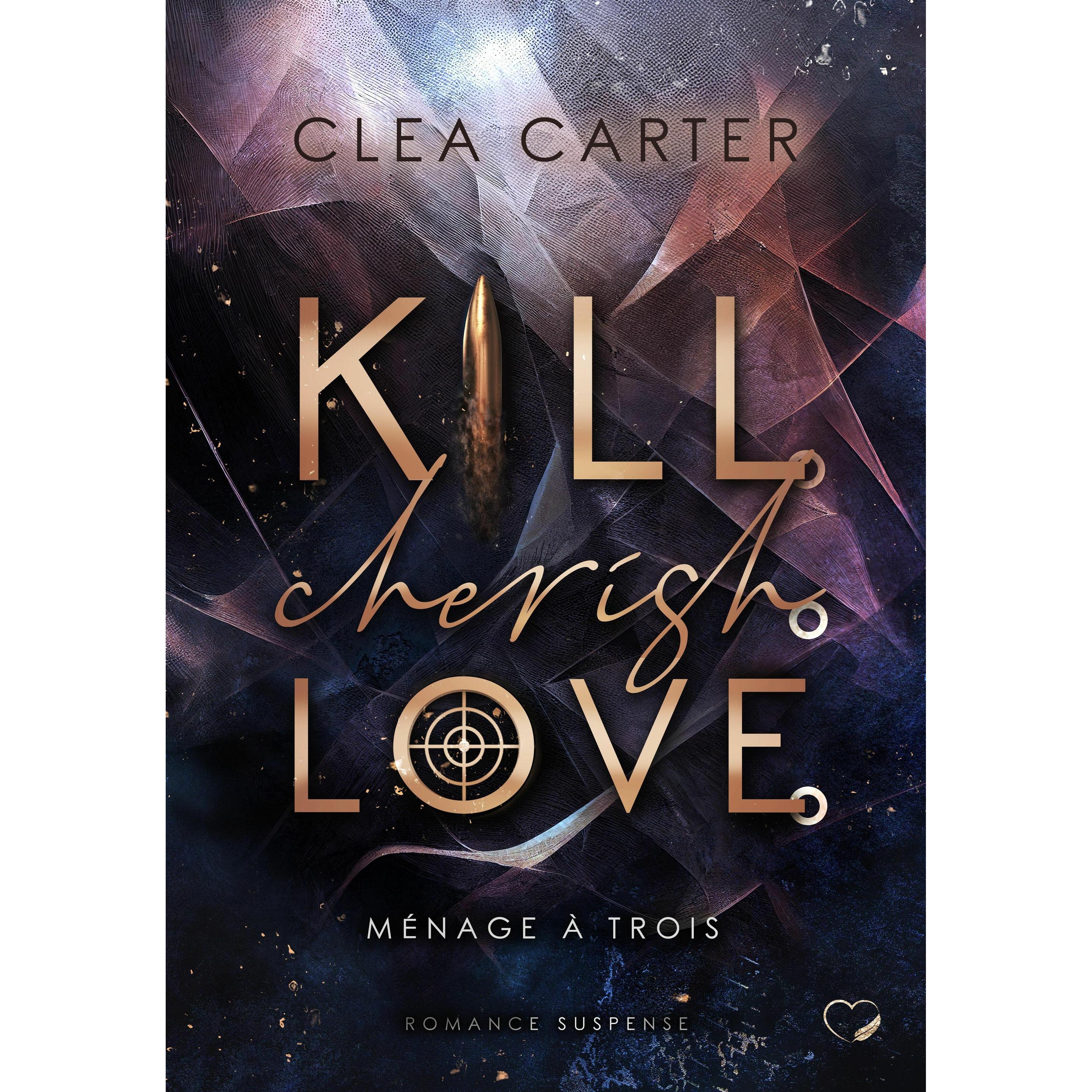Kill. Cherish. Love., Belletristik von Clea Carter