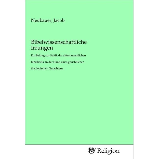 Bibelwissenschaftliche Irrungen, Sachbücher von Jacob Neubauer