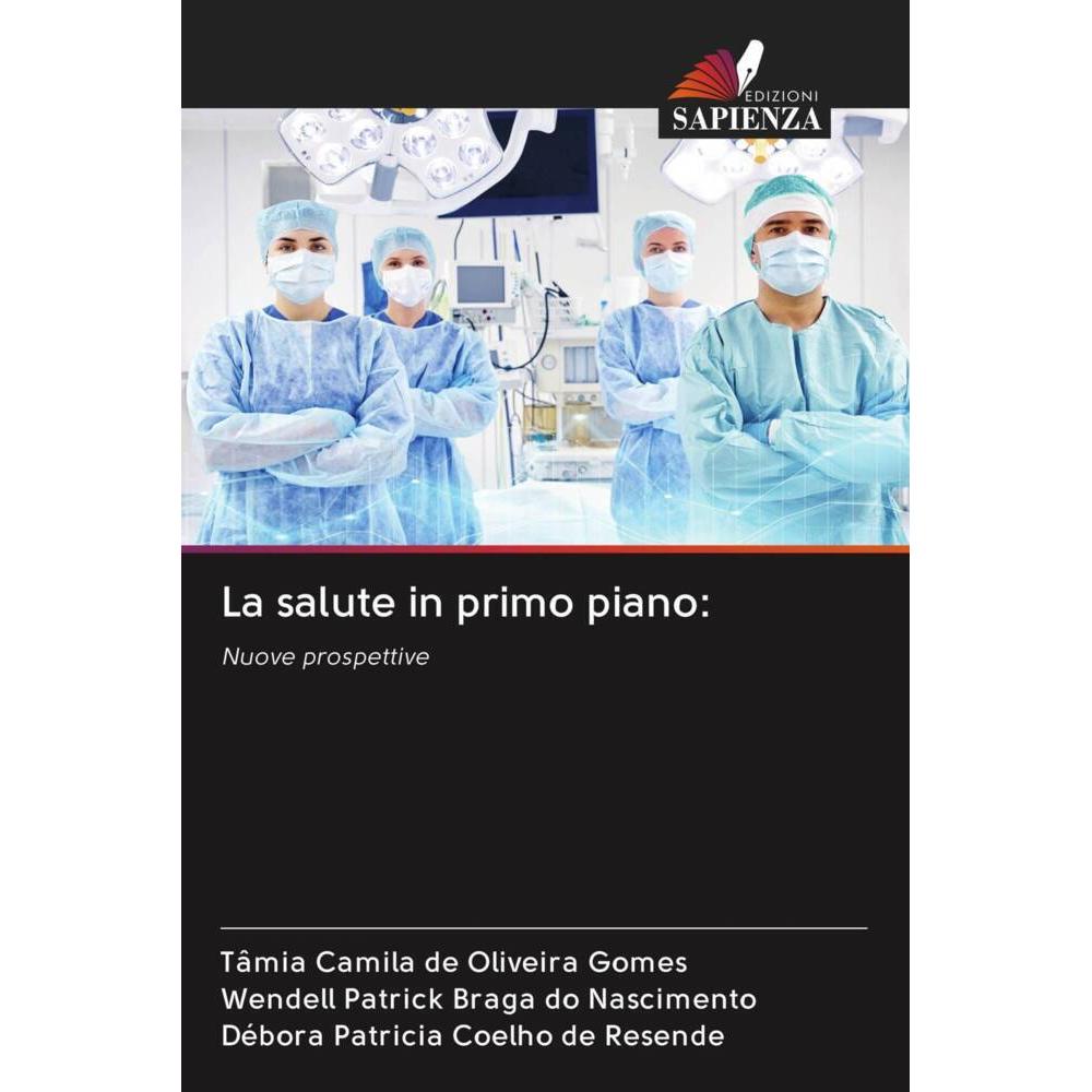 La salute in primo piano:, Fachbücher von Débora Patricia Coelho de Resende, Tâmia Camila de Oliveira Gomes, Wendell Pat...