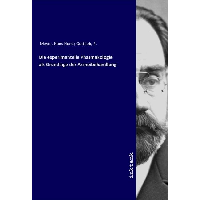 Die experimentelle Pharmakologie als Grundlage der Arzneibehandlung, Fachbücher von Hans Horst Meyer