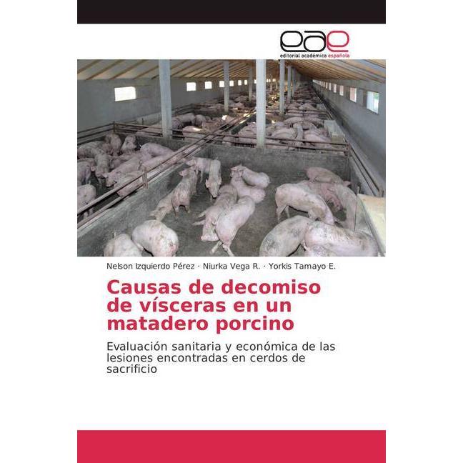 Causas de decomiso de vísceras en un matadero porcino, Fachbücher von Niurka Vega R., Nelson Izquierdo Pérez, Yorkis Tam...