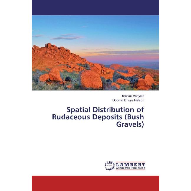 Spatial Distribution of Rudaceous Deposits (Bush Gravels), Fachbücher von Ibrahim Vahyala, Godwin Dhuye Nelson