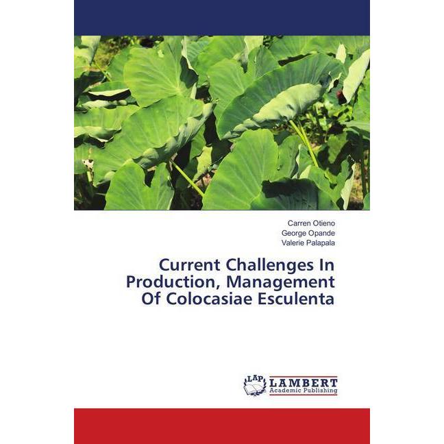 Current Challenges In Production, Management Of Colocasiae Esculenta, Fachbücher von George Opande, Valerie Palapala, Ca...