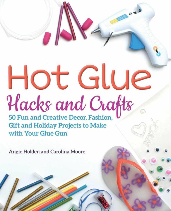 Produktbild Hot Glue Hacks and Crafts (Englisch, Angie Holden, Carolina Moore, 2018)