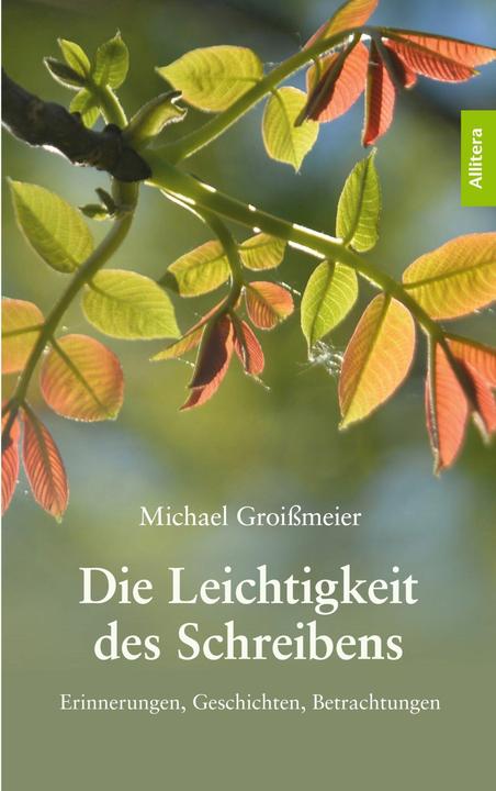 Produktbild Groissmeier:Die Leichtigkeit des Schreib (Michael Groissmeier)