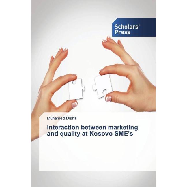 Interaction between marketing and quality at Kosovo SME's, Fachbücher von Muhamed Disha
