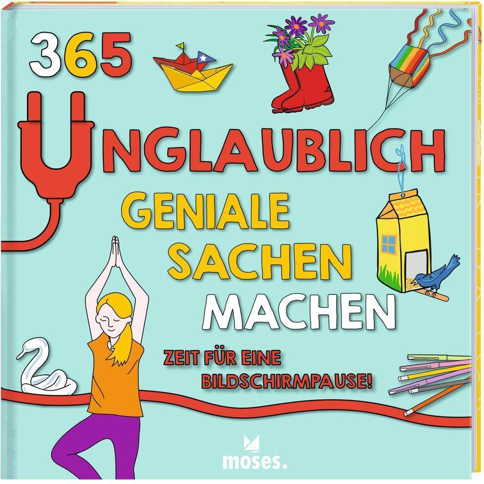 365 unglaublich geniale Sachen machen - Zeit für eine Bildschirmpause!, Kinderbücher von Pat Jacobs, Susan Hayes, Moira ...