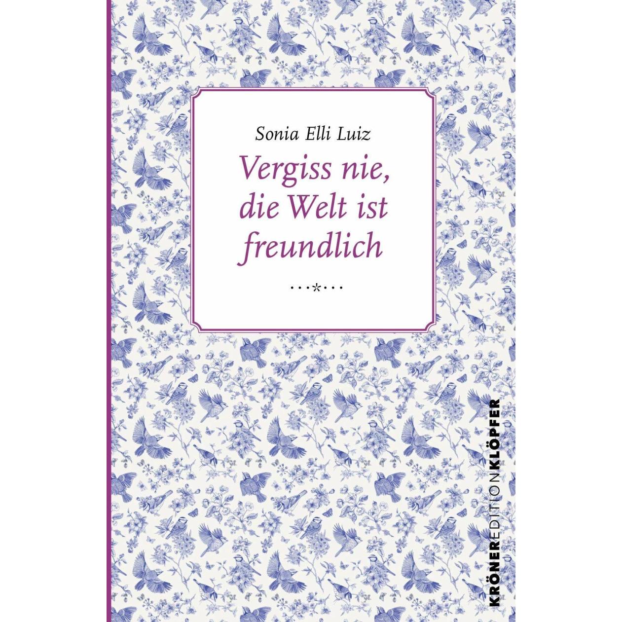 Vergiss nie, die Welt ist freundlich, Belletristik von Sonia Elli Luiz