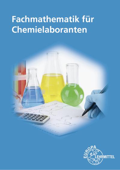 Produktbild Fachmathematik für Chemielaboranten (Deutsch, Henning Schnitger, Matthias Weber, Sabine Meißner, 2014)