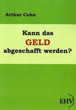 Produktbild Kann das Geld abgeschafft werden? (Deutsch, Arthur Cohn, 2011)