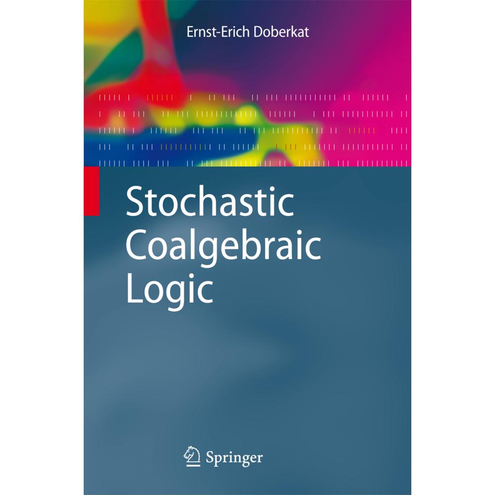 Stochastic Coalgebraic Logic, Fachbücher von Ernst-Erich Doberkat