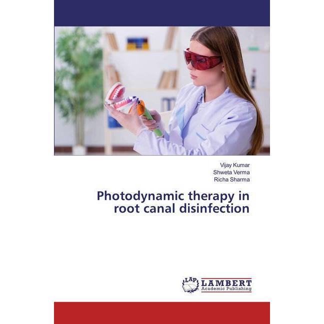 Photodynamic therapy in root canal disinfection, Fachbücher von Shweta Verma, Vijay Kumar, Richa Sharma