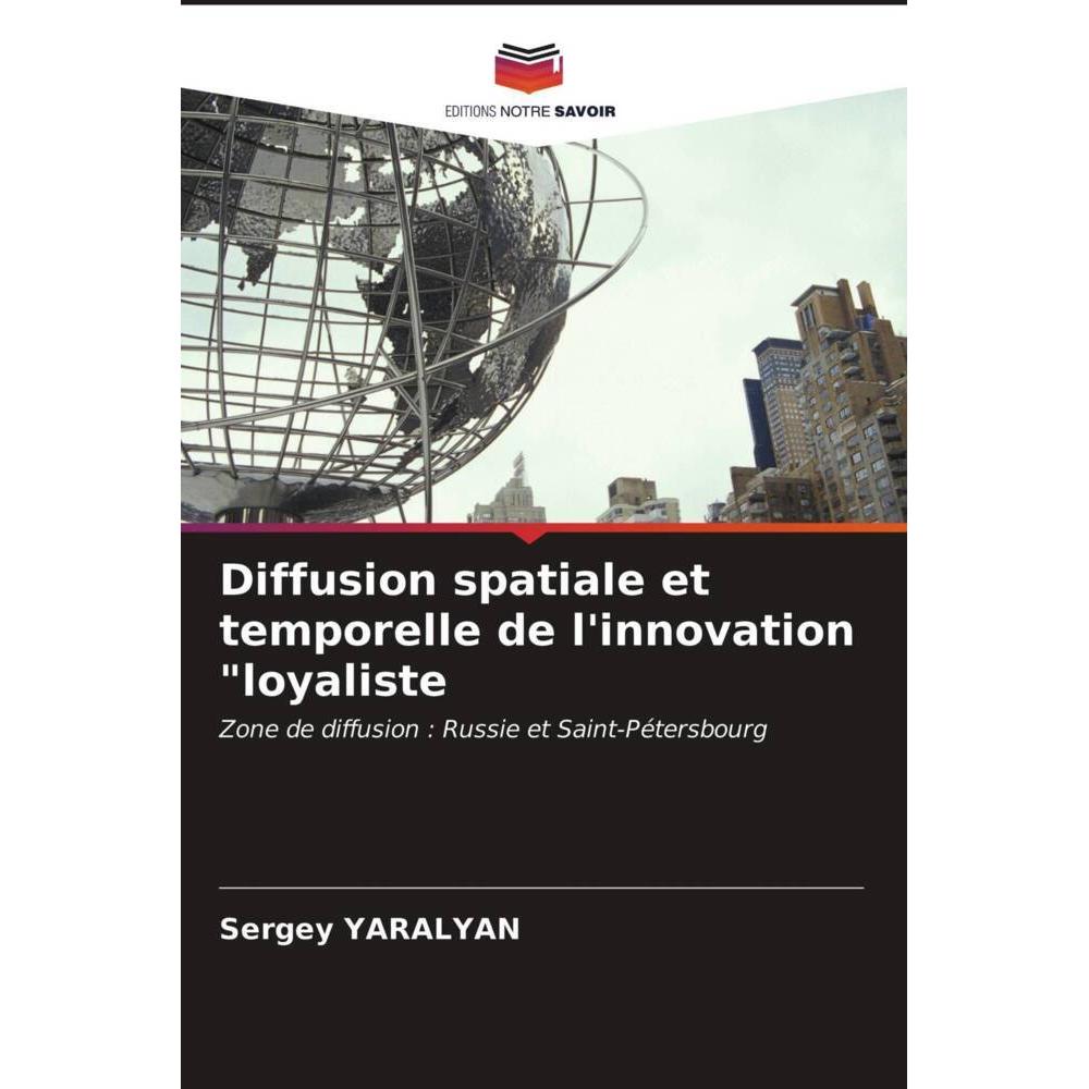 Diffusion spatiale et temporelle de l'innovation 'loyaliste, Fachbücher von Sergey YARALYAN
