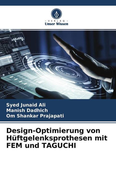 Actual product image Design-Optimierung von Hüftgelenksprothesen mit FEM und TAGUCHI (Manish Dadhich, Om Shankar Prajapati, Syed Junaid Ali, 2022)