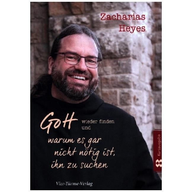 Gott wieder finden und warum es gar nicht nötig ist, ihn zu suchen, Sachbücher von Zacharias Heyes