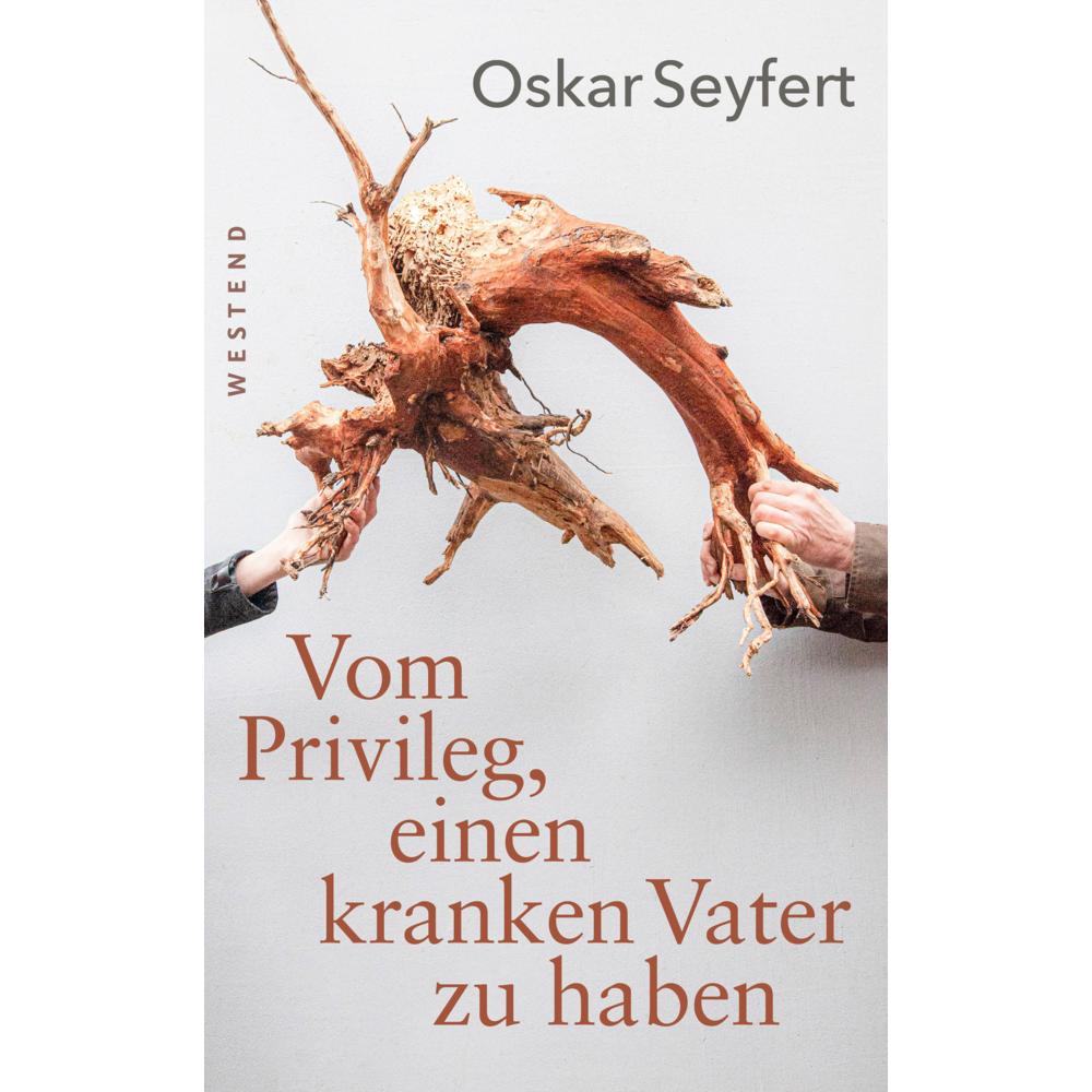 Vom Privileg, einen kranken Vater zu haben, Belletristik von Oskar Seyfert