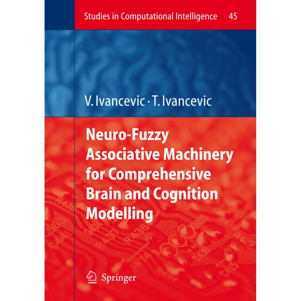 Neuro-Fuzzy Associative Machinery for Comprehensive Brain and Cognition Modelling, Fachbücher von Tijana T. Ivancevic, V...