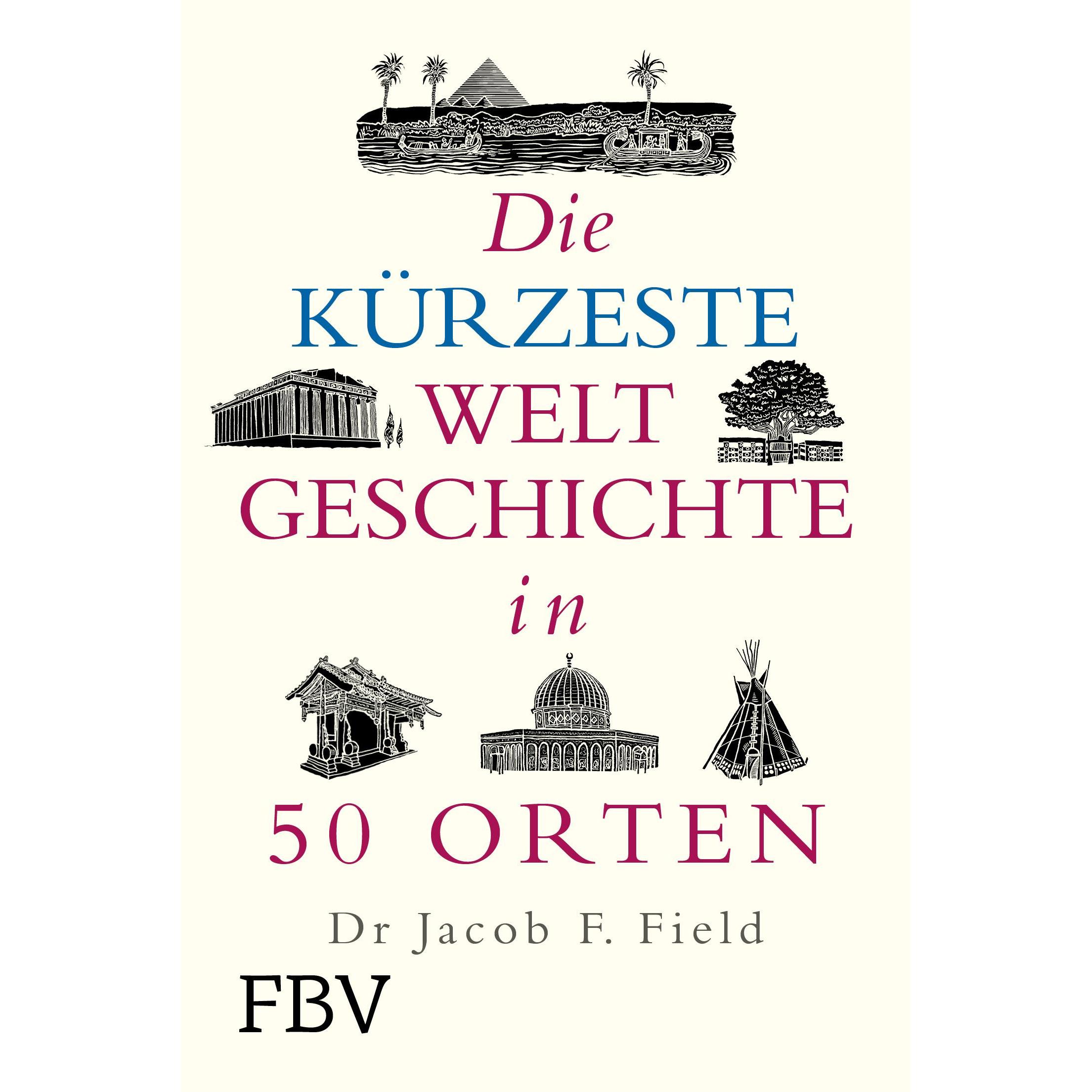 Field:Die kürzeste Weltgeschichte in 50, Sachbücher von Jakob F. Field