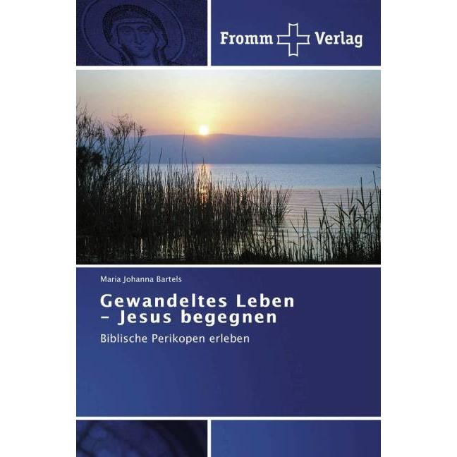 Gewandeltes Leben - Jesus begegnen, Sachbücher von Maria Johanna Bartels